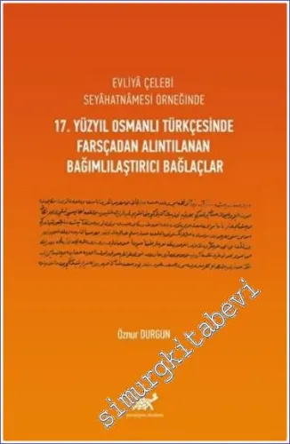 Evliya Çelebi Seyahatnamesi Örneğinde 17. Yüzyıl Osmanlı Türkçesinde Farsçadan Alıntılanan Bağımlılaştırıcı Bağlaçlar -         2023