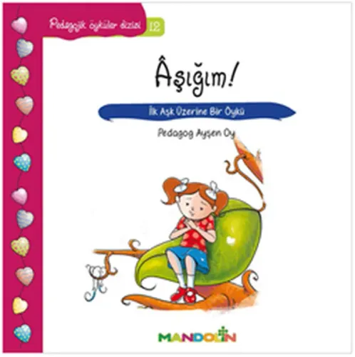 Aşığım! - İlk Aşk Üzerine Bir Öykü; Pedaogik Öyküler Dizisi 12