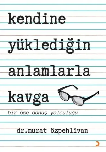 Kendine Yüklediğin Anlamlarla Kavga - Bir Öze Dönüş Yolculuğu