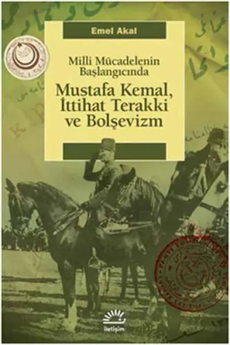 Milli Mücadelenin Başlangıcında Mustafa Kemal, İttihat Terakki ve Bolşevizm