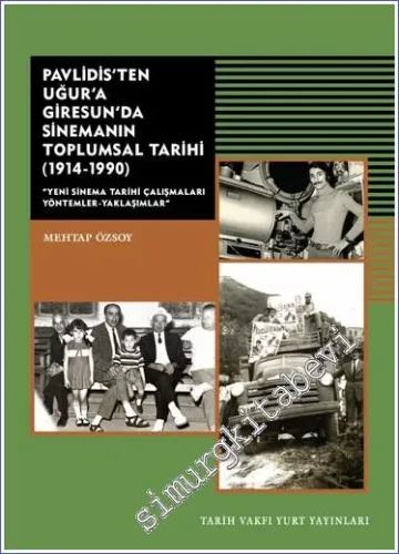 Pavlidis'ten Uğur'a Giresun'da Sinemanın Toplumsal Tarihi (1914-1990) : Yeni Sinema Tarihi Çalışmaları Yöntemler Yaklaşımlar -         2023