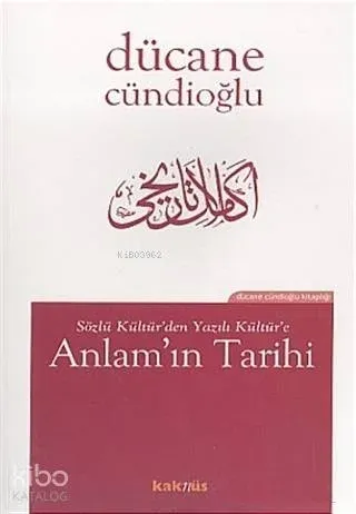 Sözlü Kültür'den Yazılı Kültür'e Anlam'ın Tarihi Dücane Cündioğlu