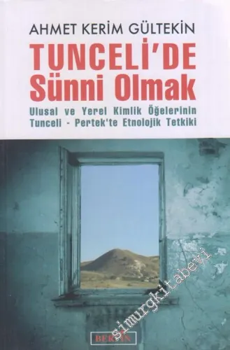 Tunceli'de Sünni Olmak: Ulusal ve Yerel Kimlik Öğelerinin Tunceli - Pertek'te Etnolojik Tetkiki -         2010