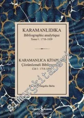 Karamanlıca Kitaplar Çözümlemeli Bibliyografya Cilt I: 1718 - 1839 = Karamanlidika Bibliographie Analytique Tome I: 1718 - 1839 -         2018