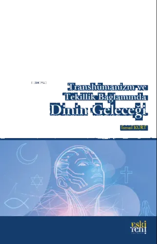Transhümanizm ve Tekillik Bağlamında Dinin Geleceği