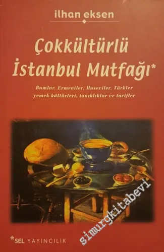Çok Kültürlü İstanbul Mutfağı: Rumlar, Ermeniler, Museviler, Türkler Yemek Kültürleri, Tanıklıklar ve Tarifler -        2001