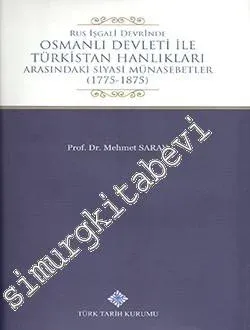 Rus İşgali Devrinde Osmanlı Devleti İle Türkistan Hanlıkları Arasındaki Siyasi Münasebetler 1775 - 1875 CİLTLİ -