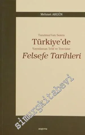Tanzimat'tan Sonra Türkiye'de Yayınlanan Telif ve Tercüme Felsefe Tarihleri -