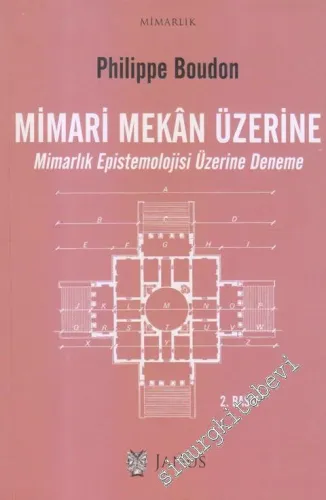 Mimari Mekan Üzerine: Mimarlık Epistemolojisi Üzerine Deneme -        2018