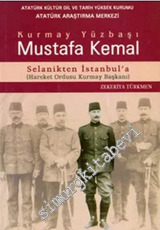 Kurmay Yüzbaşı Mustafa Kemal: Senalik'ten İstanbul'a (Hareket Ordusu Kurmay Başkanı)  -