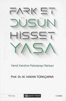 Fark Et Düşün Hisset Yaşa - Kendi Kendine Psikoterapi Rehberi