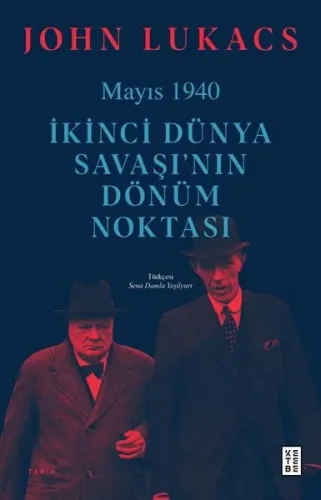 Mayıs 1940;İkinci Dünya Savaşı’nın Dönüm Noktası John Lukacs