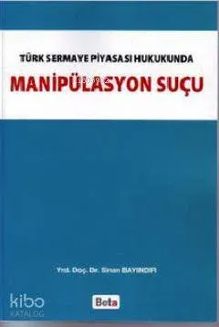 Türk Sermaye Piyasası Hukukunda Manipülasyon Suçu