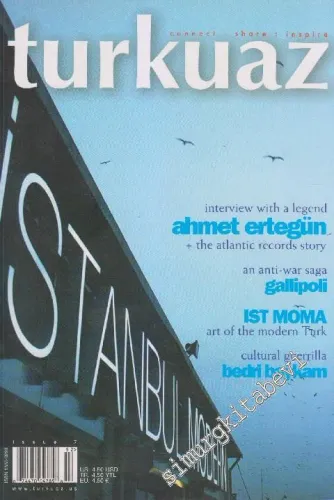 Turkuaz Magazine - Connect - Share - Inspire - Case: Interview With A Legend - Ahmet Ertegün - The Atlantic Records Story - An Anti - War Saga Gallipoli - Ist Moma - Art Of The Modern Turk - Cultural Guerrilla Bedri Baykam - Issue: 7      Winter 2003