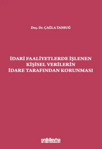 İdari Faaliyetlerde İşlenen Kişisel Verilerin İdare Tarafından Korunması