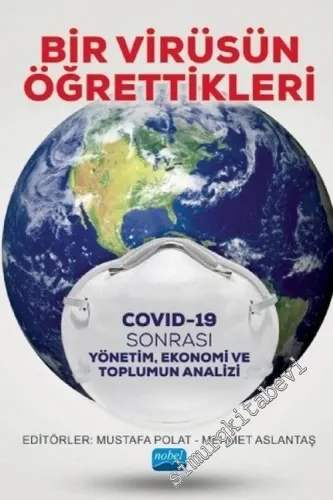 Bir Virüsün Öğrettikleri: Covid-19 Sonrası Yönetim Ekonomi ve Toplumun Analizi -         2020