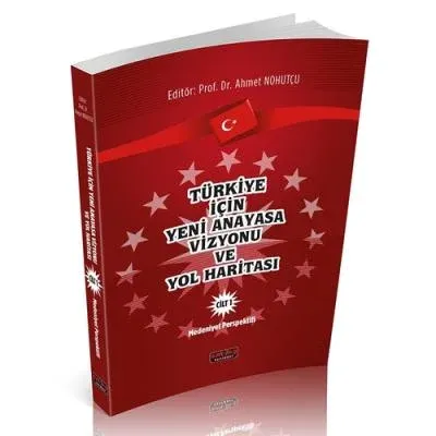 Türkiye İçin Yeni Anayasa Vizyonu Ve Yol Haritası Cilt 1