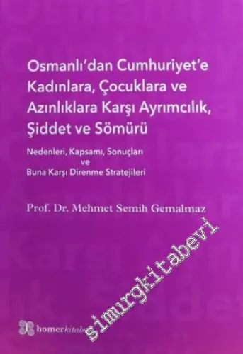 Osmanlı'dan Cumhuriyet'e Kadınlara Çocuklara ve Azınlıklara Karşı Ayrımcılık Şiddet ve Sömürü (Nedenleri Kapsamı Sonuçları ve Buna Karşı Direnme Stratejileri) CİLTLİ -         2018