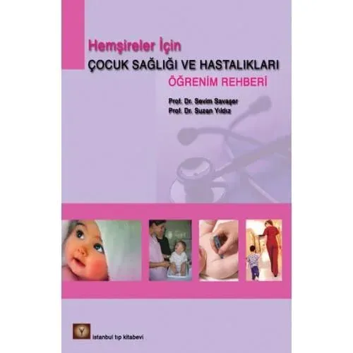 Hemşireler İçin Çocuk Sağlığı ve Hastalıkları Öğrenim Rehberi