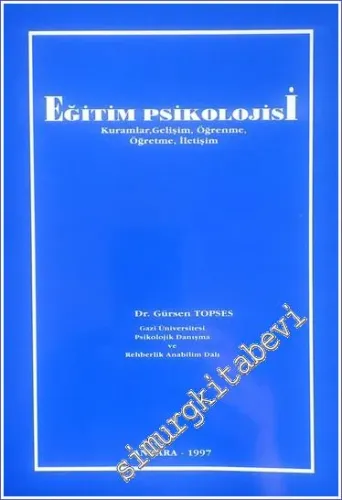 Eğitim Sürecinde Eğitim Psikolojisi : Kurumlar - Gelişim - Öğrenme - İletişim -        1997