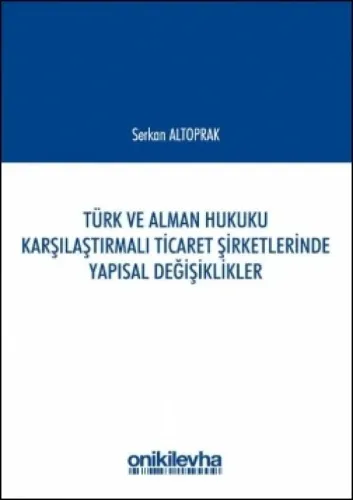 Türk ve Alman Hukuku Karşılaştırmalı Ticaret Şirketlerinde Yapısal Değişiklikler