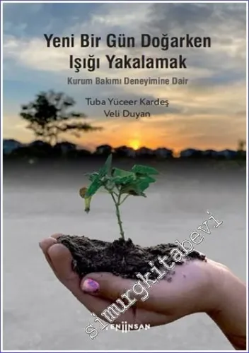 Yeni Bir Gün Doğarken Işığı Yakalamak : Kurum Bakımı Deneyimine Dair -         2022