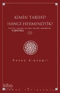 Kimin Tarihi Hangi Hermenötik; Kur´ân´ı Anlama Yolunda Felsefi Denemeler