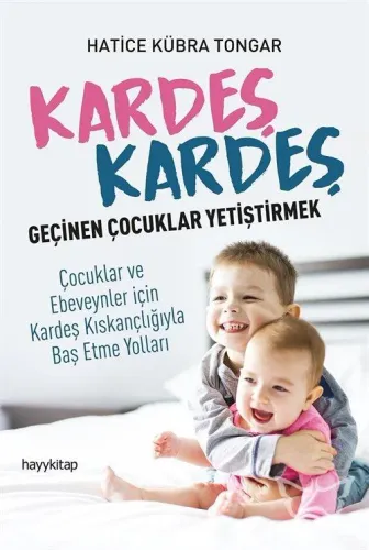 Kardeş Kardeş Geçinen Çoçuklar Yetiştirmek; Çocuklar ve Ebeveynler için Kardeş Kıskançlığıyla Baş Etme Yolları