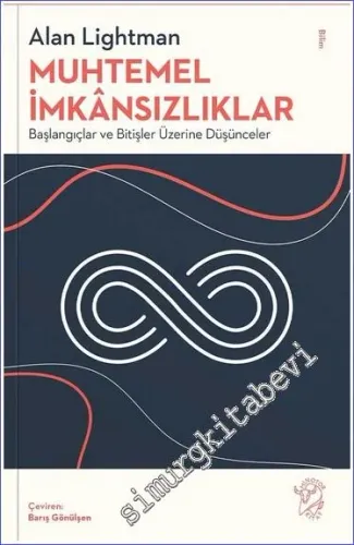 Muhtemel İmkânsızlıklar : Başlangıçlar ve Bitişler Üzerine Düşünceler -         2022