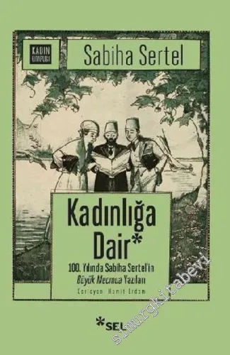 Kadınlığa Dair : 100. Yılında Sabiha Sertel'in Büyük Mecmua Yazıları -         2019