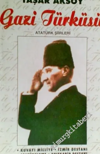 Gazi Türküsü: Atatürk Şiirleri - Kuvayı Milliye, İzmir Destanı, Atatürkleme, Anıtkabir Destanı -        1997