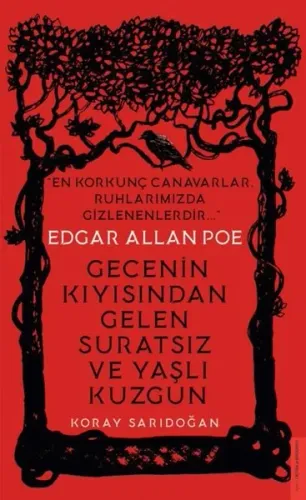 Edgar Allan Poe / Gecenin Kıyısından Gelen Suratsız ve Yaşlı Kuzgun; En Korkunç Canavarlar Ruhlarımızda Gizlenenlerdir