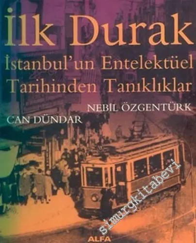 İlk Durak: İstanbul'un Entelektüel Tarihinden Tanıklıklar -         2005