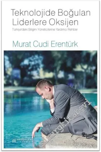 Teknolojide Boğulan Liderlere Oksijen: Türkiye'deki Bilişim Yöneticilerine Yardımcı Rehber -
