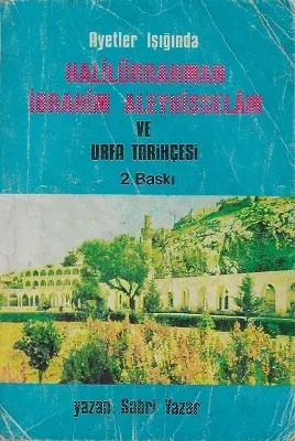 Ayetler Işığında Halilürrahman İbrahim Aleyhisselam ve Urfa Tarihçesi