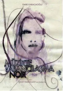 Müzikte Yabancılaşma & Noir; Açık Mektuplar Müselles: Müzik Yazıları