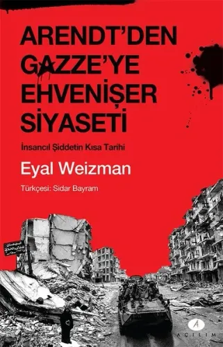 Arendt'den Gazze'ye Ehvenişer Siyaseti; İnsancıl Şiddetin Kısa Tarihi