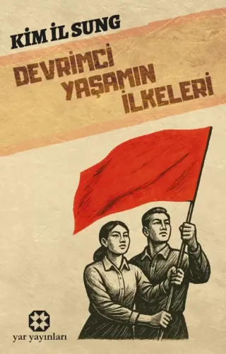 Devrimci Yaşamın İlkeleri | Kim İl Sung | Yar Yayınları