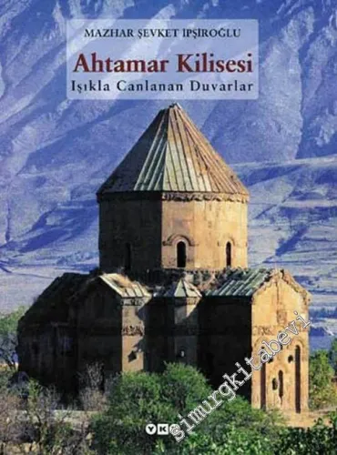 Ahtamar Kilisesi: Işıkla Canlanan Duvarlar CİLTLİ -        2003