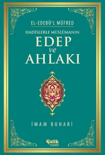 Hadislerle Müslümanın Edep ve Ahlakı - El-Edebü'l Müfred