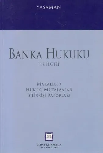 Banka Hukuku ve İlgili Makaleler, Hukuki Mütalaalar, Bilirkişi Raporları Cilt: 1