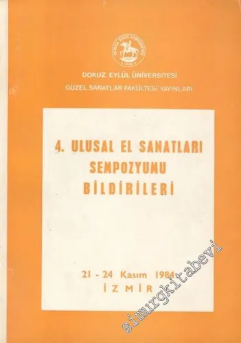 4. Ulusal El Sanatları Sempozyumu Bildirileri, 21 - 24 Kasım 1984, İzmir -        1985