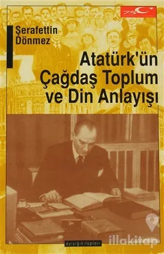 Atatürk'ün Çağdaş Toplum ve Din Anlayışı