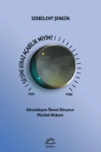 Sesini Biraz Açabilir Miyim?;Küreselleşme Öncesi Dünyanın Müzikal Hikayesi