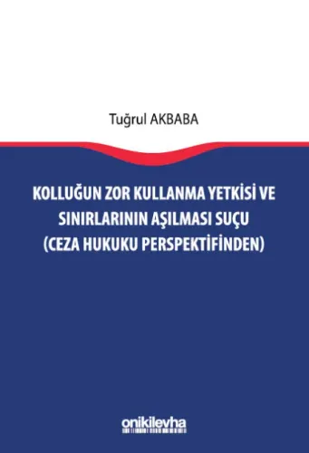Kolluğun Zor Kullanma Yetkisi ve Sınırlarının Aşılması Suçu