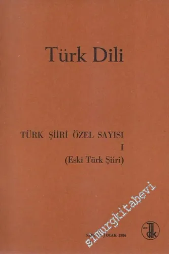Türk Dili Dergisi Türk Şiiri Özel Sayısı 1: Eski Türk Şiiri - Sayı: 409  Cilt: LI  Yıl: 36  Ocak 1986