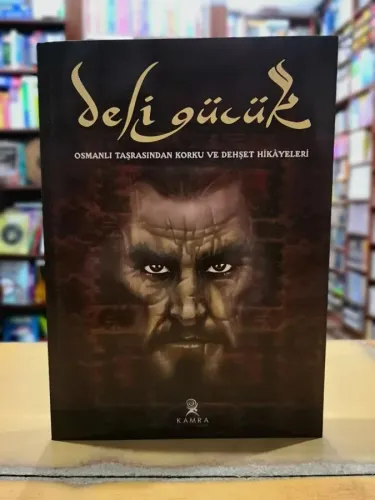 Deli Gücük - Osmanlı Taşrasından Korku ve Dehşet Hikayeleri