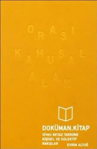 Orası Kamusal Alan Siyah Beyaz Tarihine Kişisel ve Kolektif Bakışlar