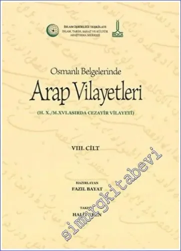Al-Bilad al-Arabiyya fi al-wathaiq al-Uthmaniyya - Osmanlı Belgelerinde Arap Vilayetleri Cilt 8 : Hicri X Miladi XVI. Asırda Cezayir Vilayeti -         2019