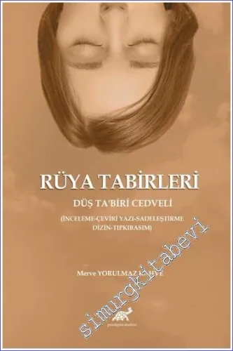 Rüya Tabirleri - Düş Ta'biri Cedveli - İncelem-Çeviri Yazı-Sadeleştirme- Dizin-Tıpkıbasım -         2023